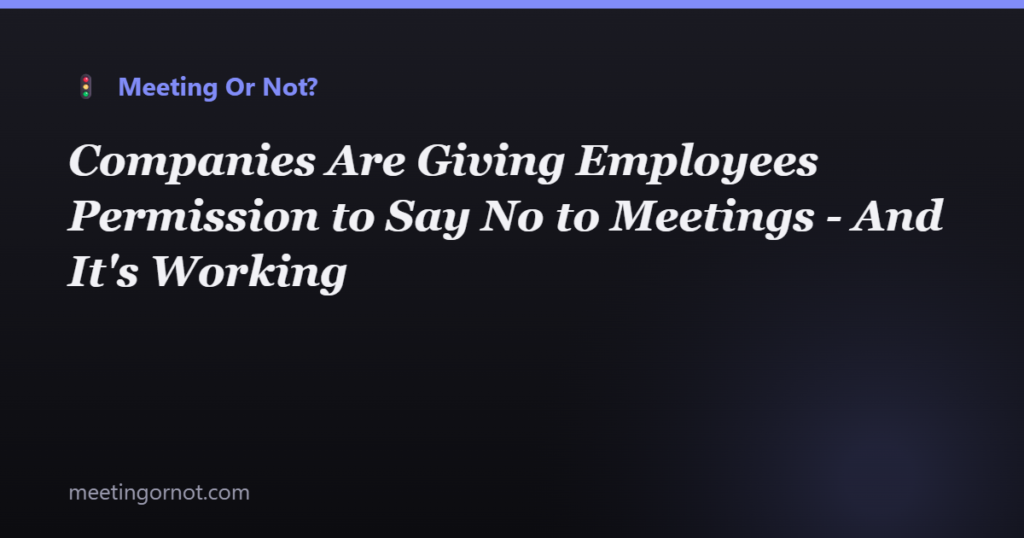 Companies Are Giving Employees Permission to Say No to Meetings - And It's Working