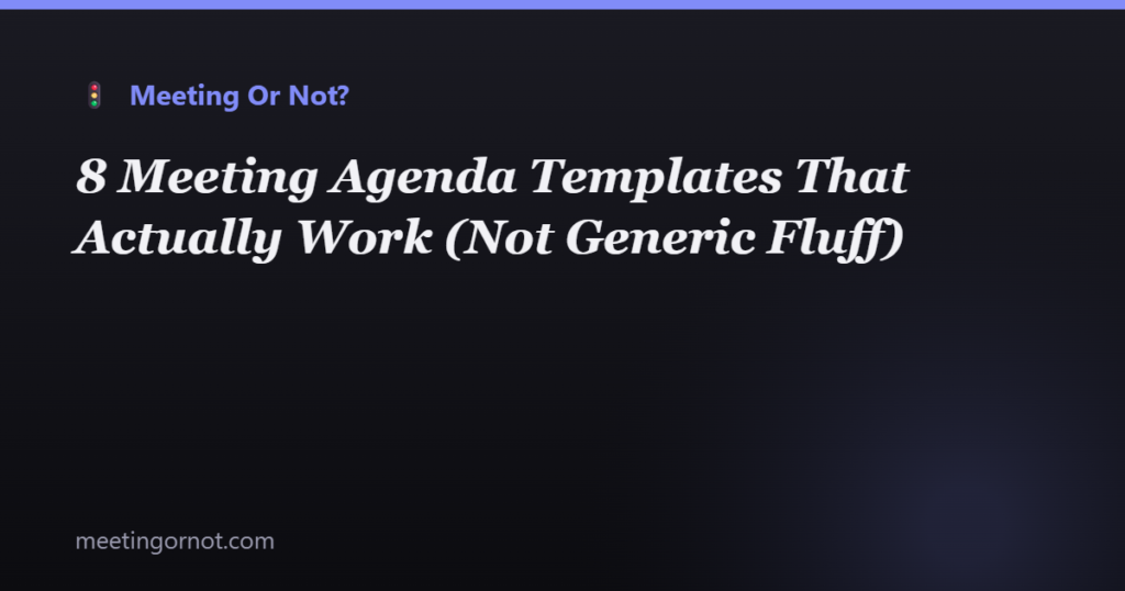 8 Meeting Agenda Templates That Actually Work (Not Generic Fluff)