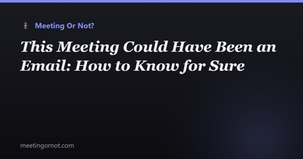 This Meeting Could Have Been an Email: How to Know for Sure