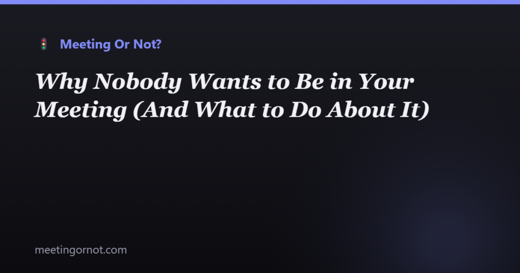 Why Nobody Wants to Be in Your Meeting (And What to Do About It)